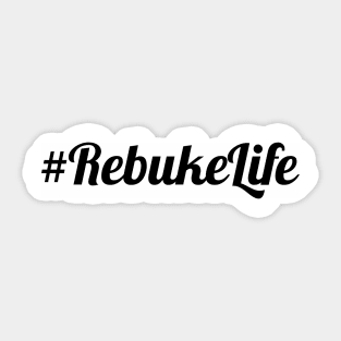 #Rebuke Life Sticker